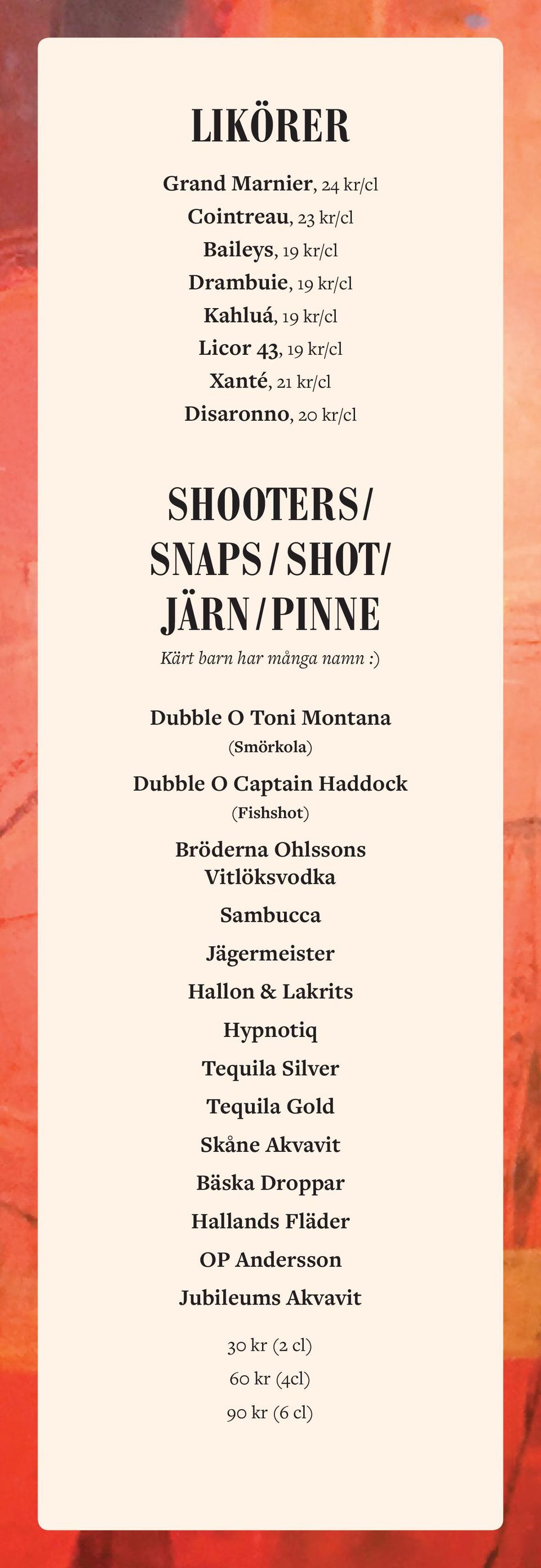 (Smörkola) Dubble O Captain Haddock (Fishshot) Bröderna Ohlssons Vitlöksvodka Sambucca Jägermeister Hallon & Lakrits Hypnotiq