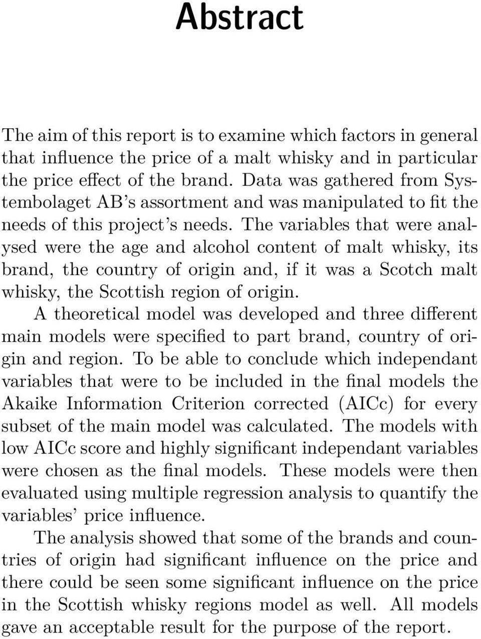 The variables that were analysed were the age and alcohol content of malt whisky, its brand, the country of origin and, if it was a Scotch malt whisky, the Scottish region of origin.