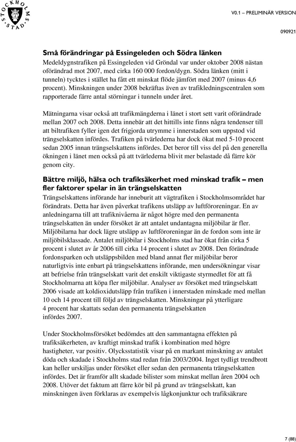 Minskningen under 2008 bekräftas även av trafikledningscentralen som rapporterade färre antal störningar i tunneln under året.