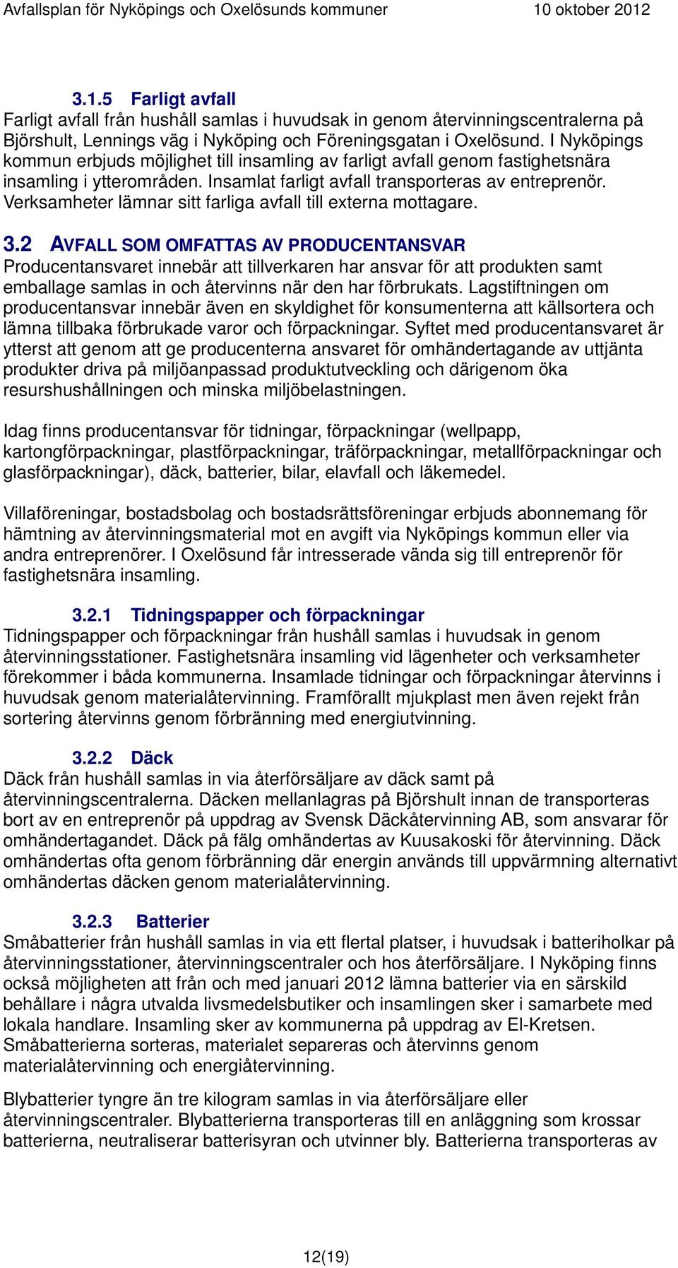 Verksamheter lämnar sitt farliga avfall till externa mottagare. 3.