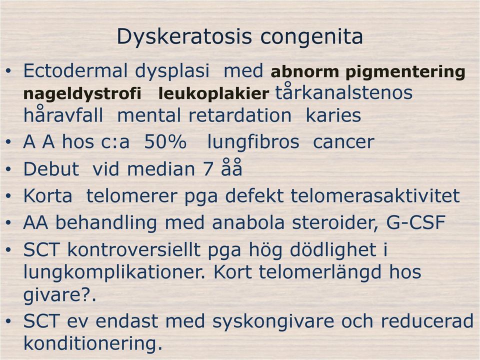 pga defekt telomerasaktivitet AA behandling med anabola steroider, G-CSF SCT kontroversiellt pga hög dödlighet