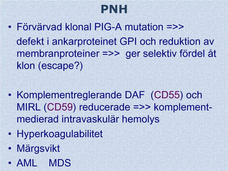 ) Komplementreglerande DAF (CD55) och MIRL (CD59) reducerade =>>