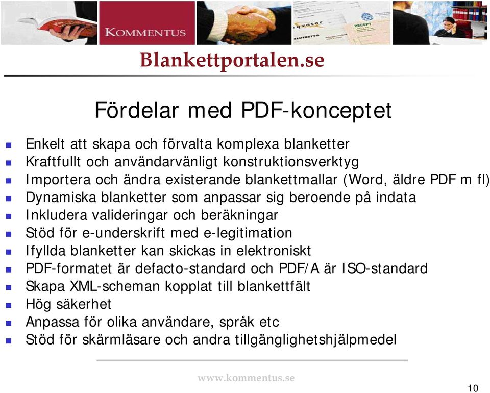 Stöd för e-underskrift med e-legitimation Ifyllda blanketter kan skickas in elektroniskt PDF-formatet är defacto-standard och PDF/A är ISO-standard