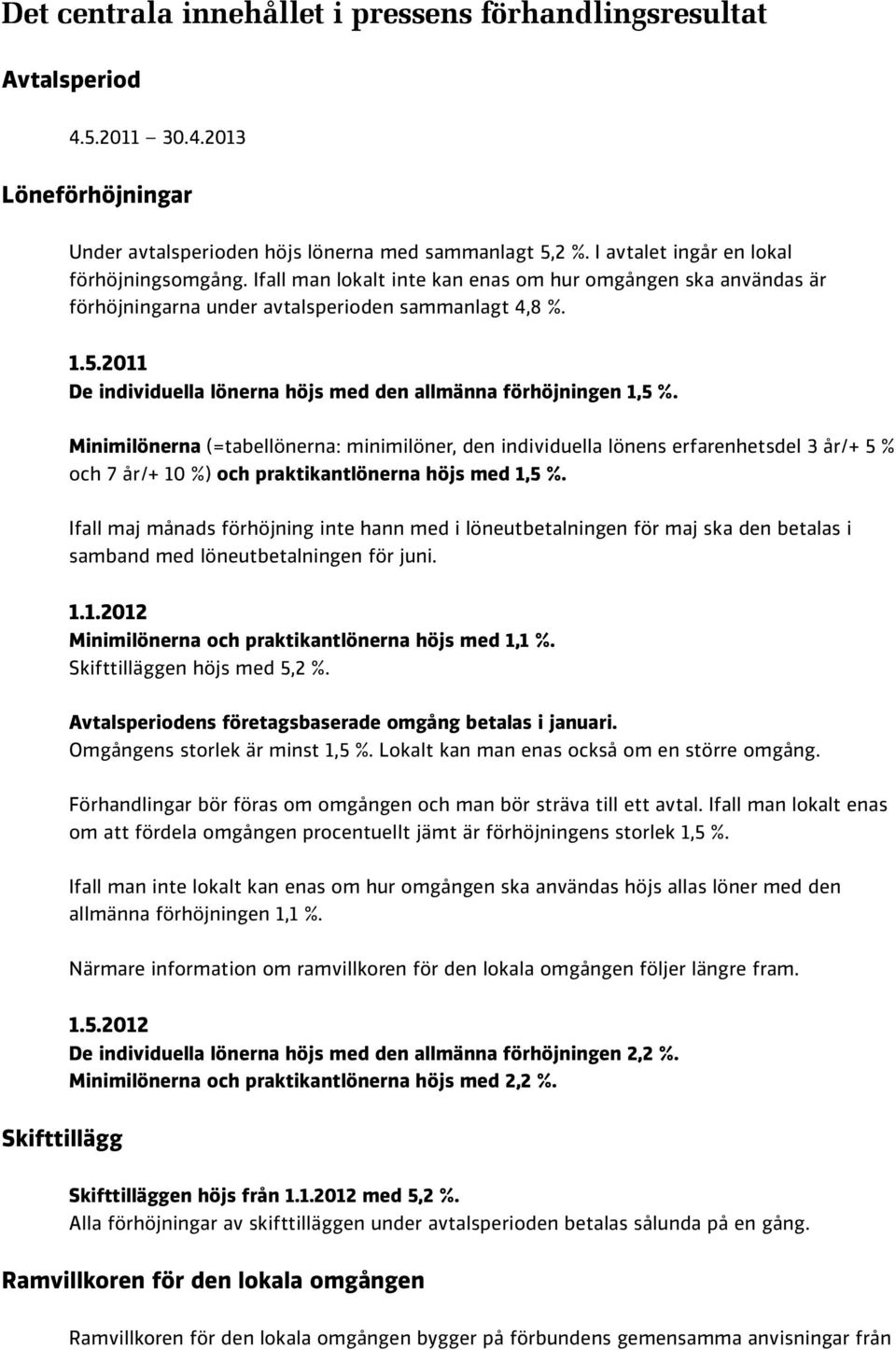 2011 De individuella lönerna höjs med den allmänna förhöjningen 1,5 %.