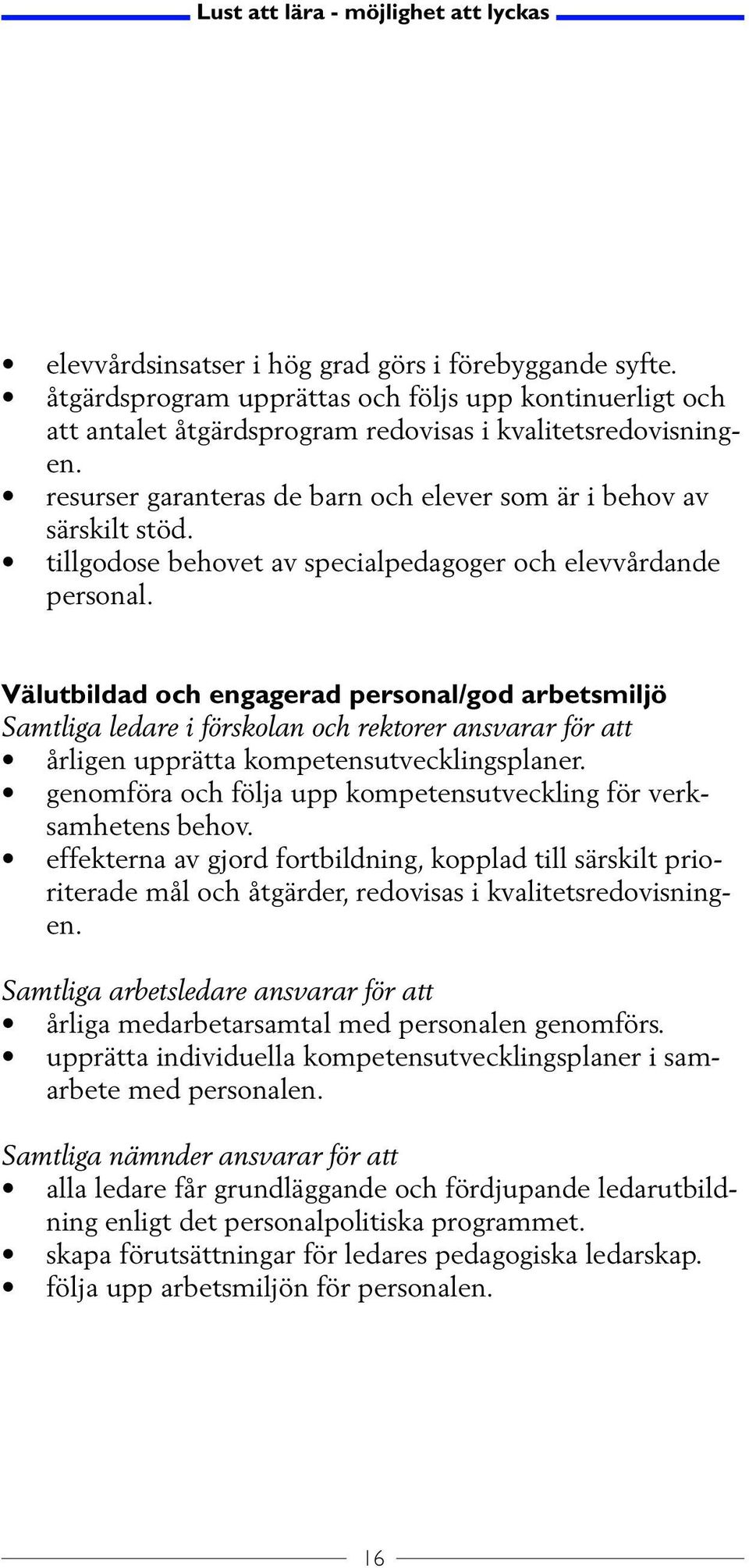 tillgodose behovet av specialpedagoger och elevvårdande personal.