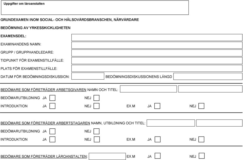 LÄNGD BEDÖMARE SOM FÖRETRÄDER ARBETSGIVAREN NAMN OCH TITEL: BEDÖMARUTBILDNING JA NEJ INTRODUKTION JA NEJ EX.