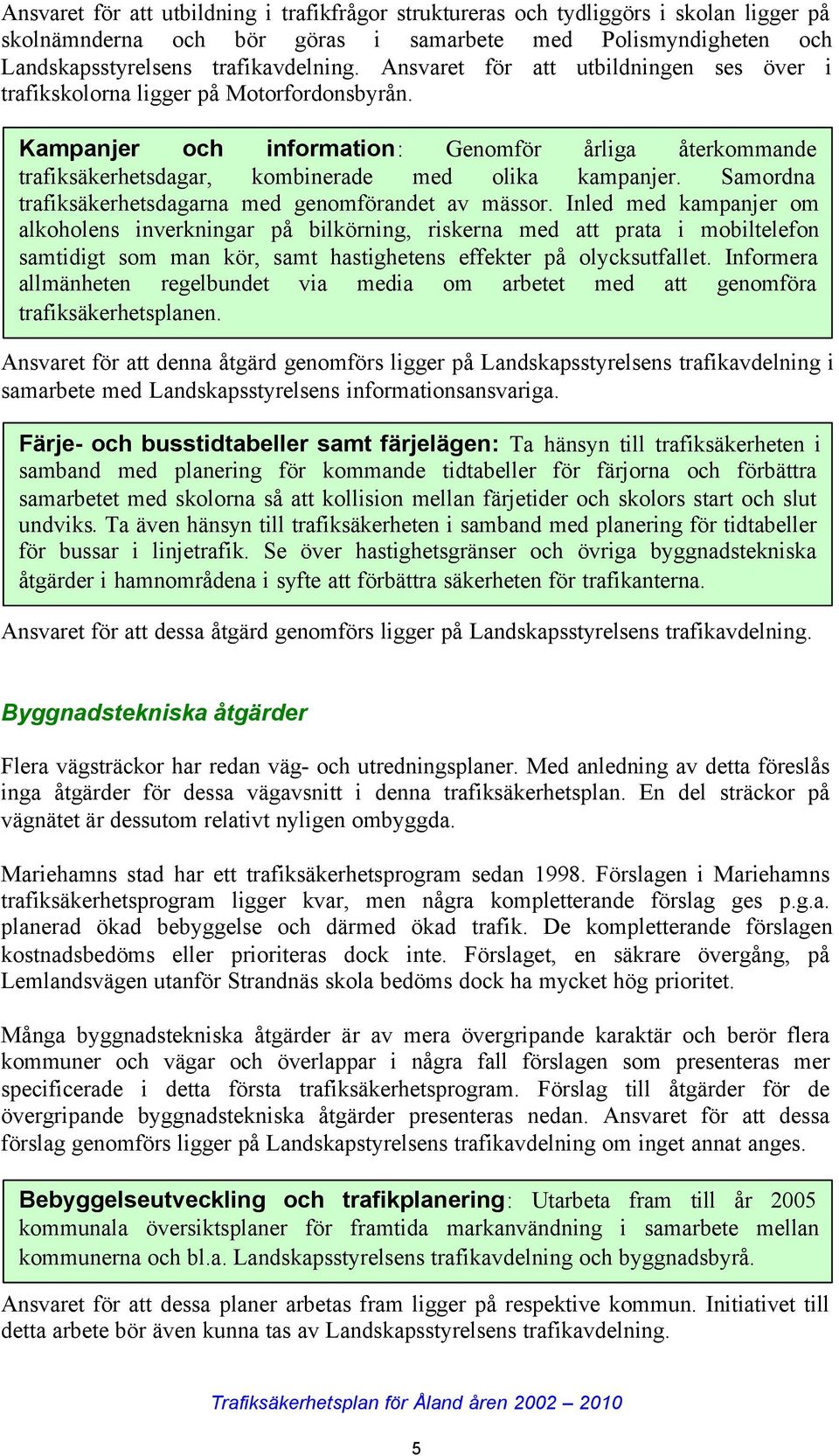 Samordna trafiksäkerhetsdagarna med genomförandet av mässor.