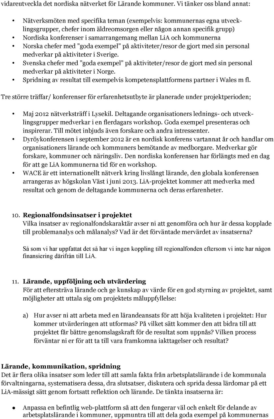 samarrangemang mellan LiA och kommunerna Norska chefer med goda exempel på aktiviteter/resor de gjort med sin personal medverkar på aktiviteter i Sverige.