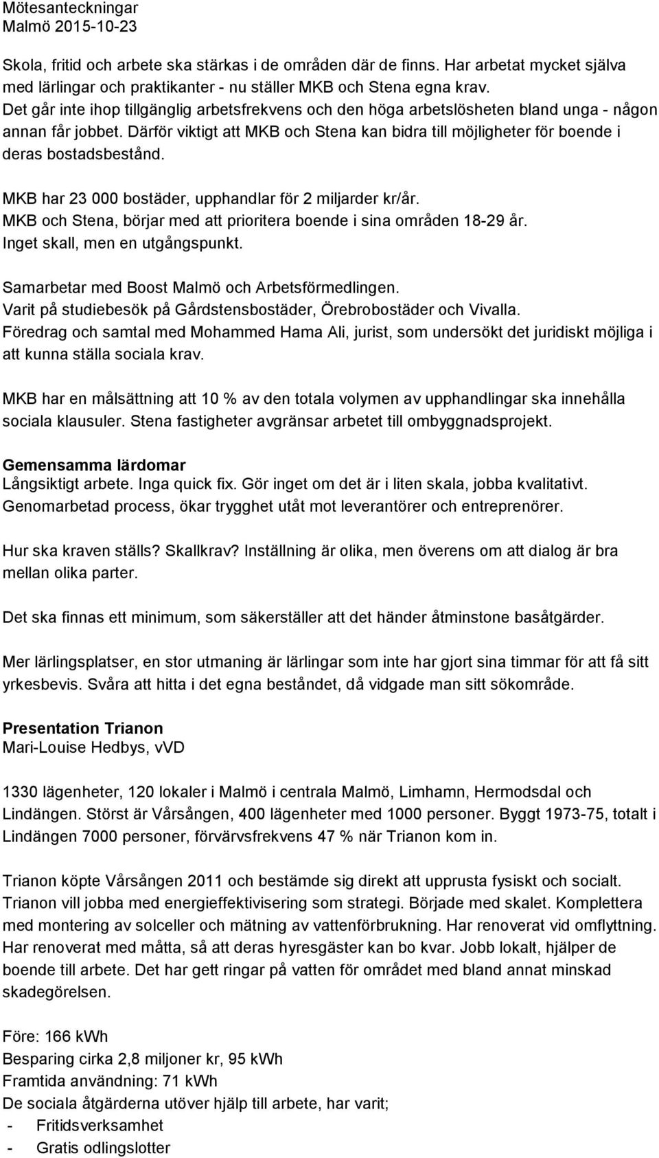 Därför viktigt att MKB och Stena kan bidra till möjligheter för boende i deras bostadsbestånd. MKB har 23 000 bostäder, upphandlar för 2 miljarder kr/år.