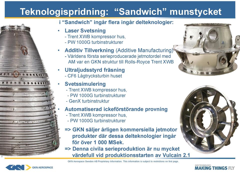 Svetssimulering - Trent XWB kompressor hus, - PW 1000G turbinstrukturer - GenX turbinstruktur Automatiserad ickeförstörande provning - Trent XWB kompressor hus, - PW 1000G