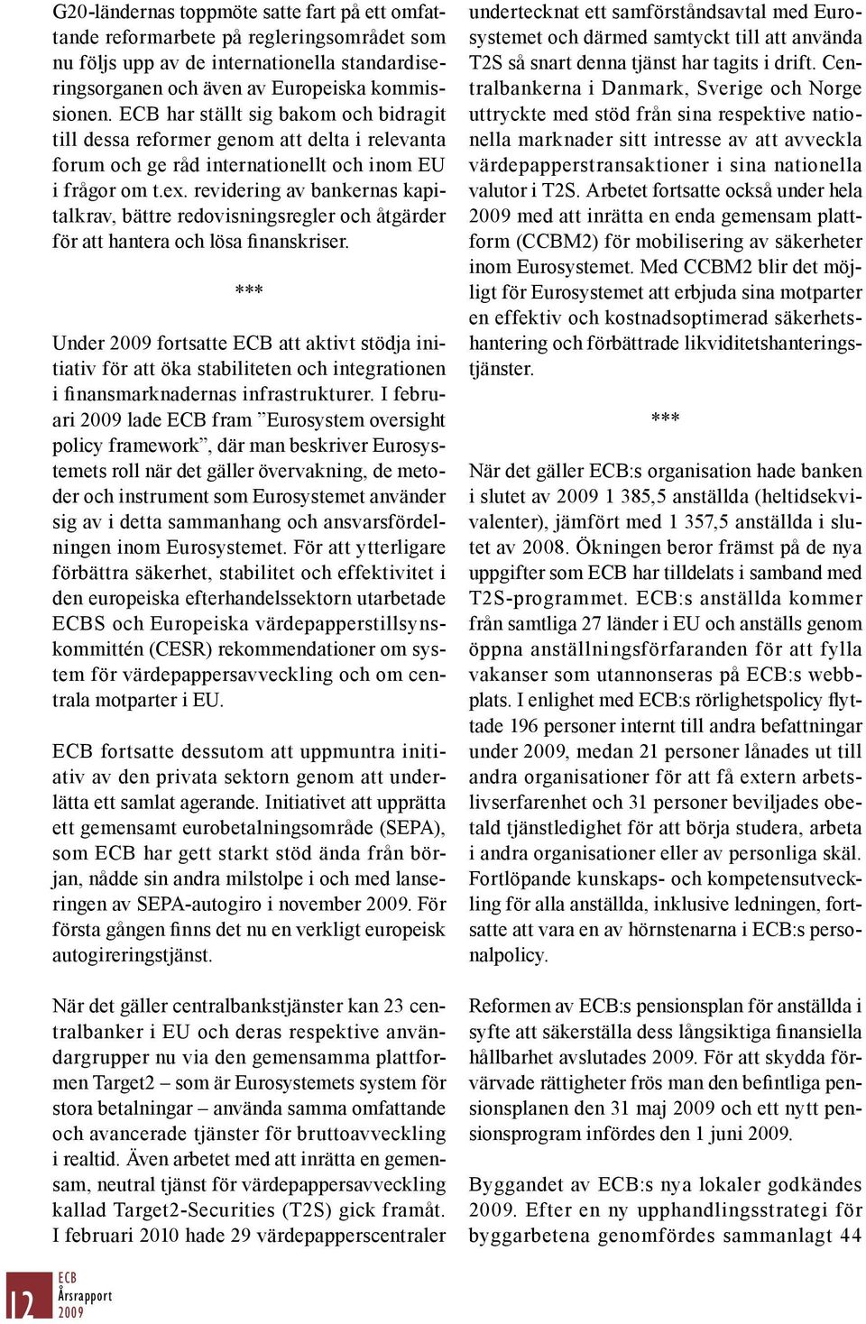 revidering av bankernas kapitalkrav, bättre redovisningsregler och åtgärder för att hantera och lösa finanskriser.