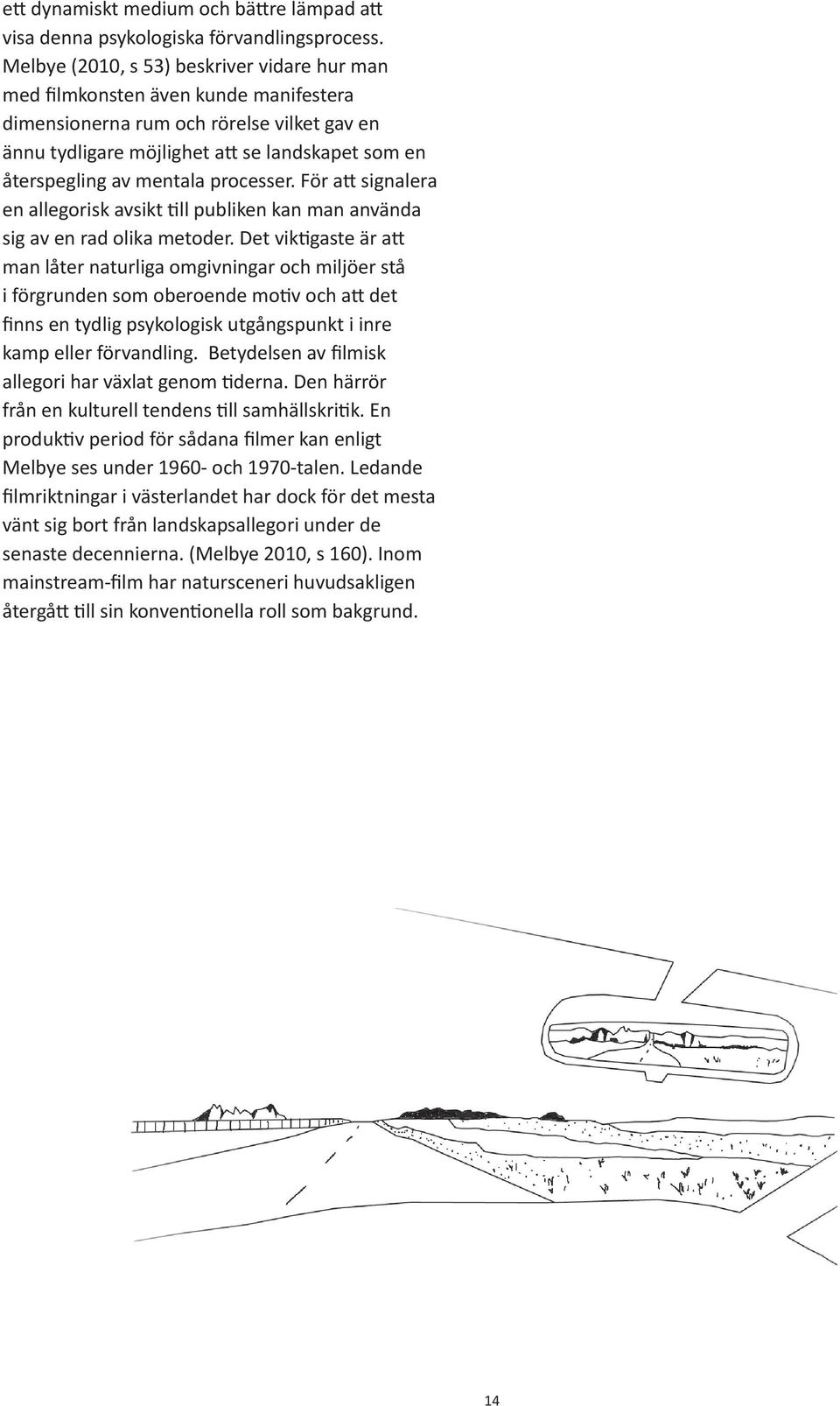 mentala processer. För att signalera en allegorisk avsikt till publiken kan man använda sig av en rad olika metoder.