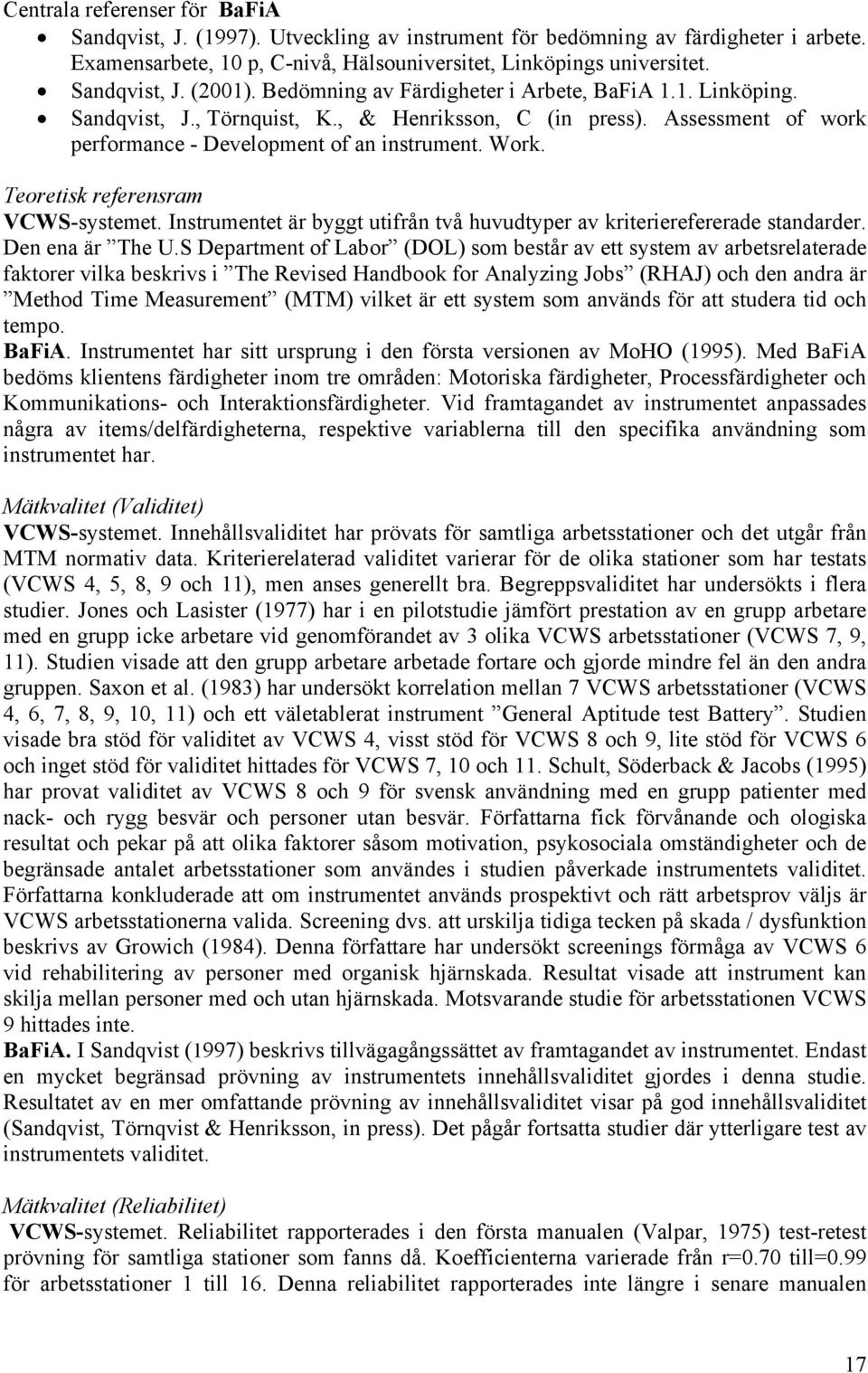 Teoretisk referensram VCWS-systemet. Instrumentet är byggt utifrån två huvudtyper av kriterierefererade standarder. Den ena är The U.