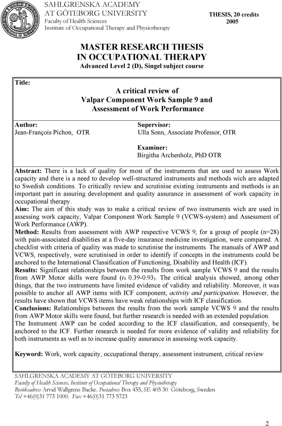 Associate Professor, OTR Examiner: Birgitha Archenholz, PhD OTR Abstract: There is a lack of quality for most of the instruments that are used to assess Work capacity and there is a need to develop