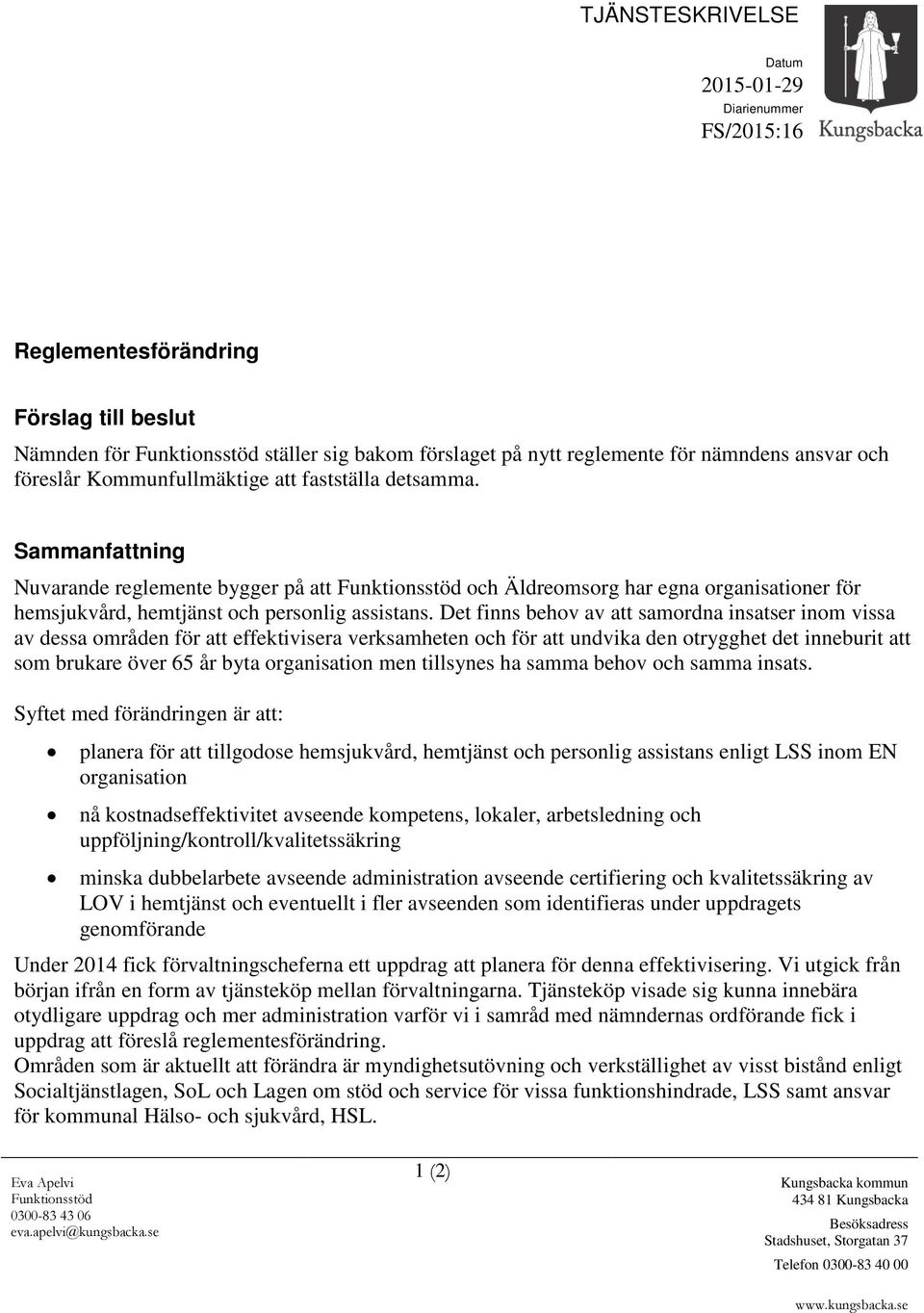 Sammanfattning Nuvarande reglemente bygger på att Funktionsstöd och Äldreomsorg har egna organisationer för hemsjukvård, hemtjänst och personlig assistans.