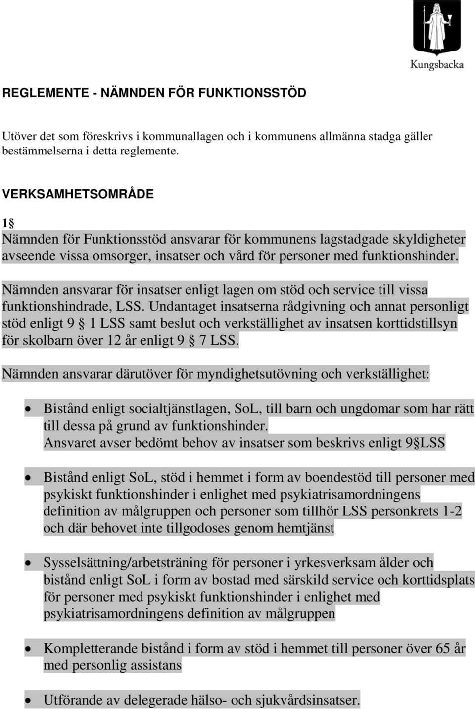 Nämnden ansvarar för insatser enligt lagen om stöd och service till vissa funktionshindrade, LSS.