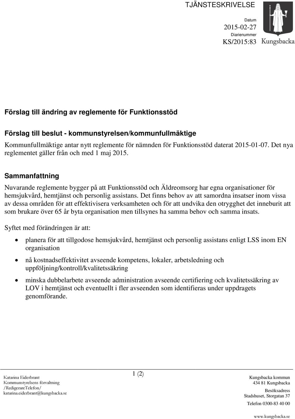 Sammanfattning Nuvarande reglemente bygger på att Funktionsstöd och Äldreomsorg har egna organisationer för hemsjukvård, hemtjänst och personlig assistans.