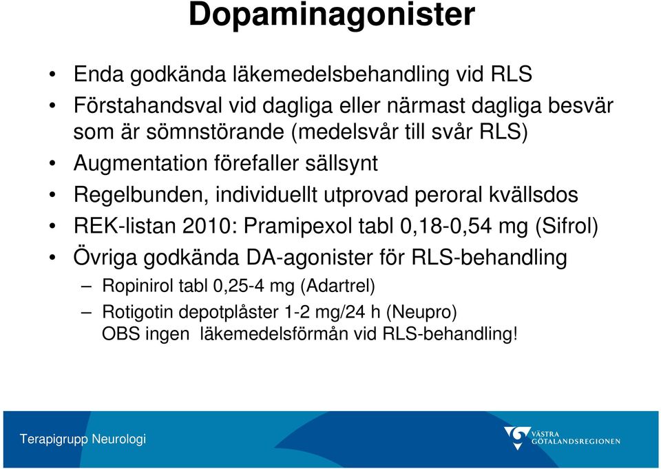kvällsdos REK-listan 2010: Pramipexol tabl 0,18-0,54 mg (Sifrol) Övriga godkända DA-agonister för RLS-behandling