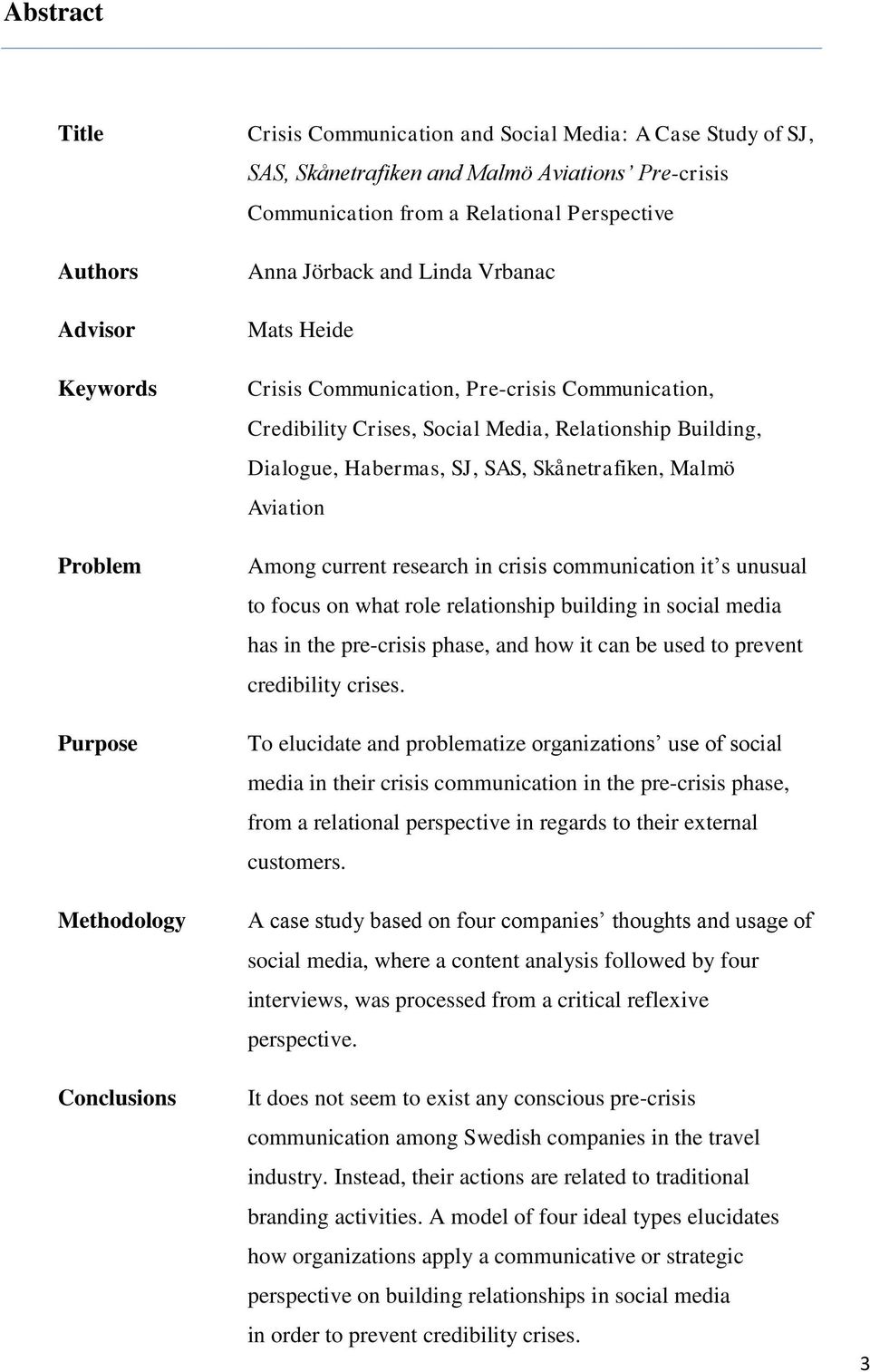 Dialogue, Habermas, SJ, SAS, Skånetrafiken, Malmö Aviation Among current research in crisis communication it s unusual to focus on what role relationship building in social media has in the