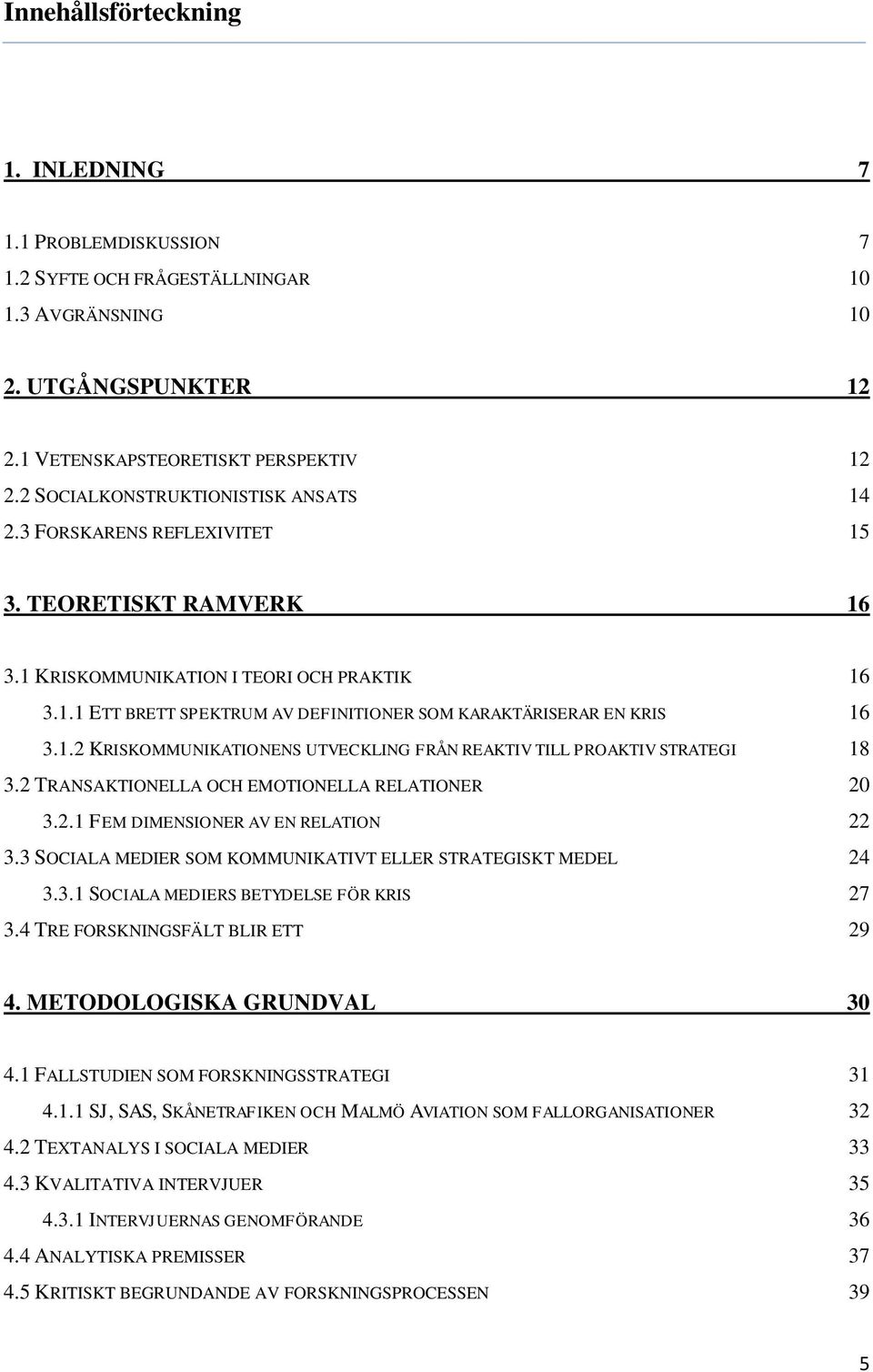 1.2 KRISKOMMUNIKATIONENS UTVECKLING FRÅN REAKTIV TILL PROAKTIV STRATEGI 18 3.2 TRANSAKTIONELLA OCH EMOTIONELLA RELATIONER 20 3.2.1 FEM DIMENSIONER AV EN RELATION 22 3.