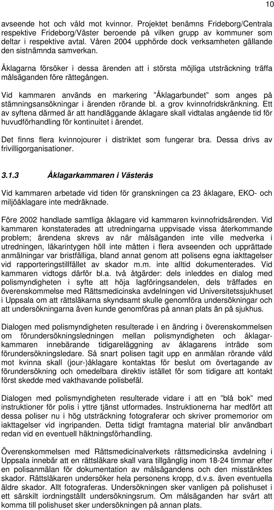 Vid kammaren används en markering Åklagarbundet som anges på stämningsansökningar i ärenden rörande bl. a grov kvinnofridskränkning.