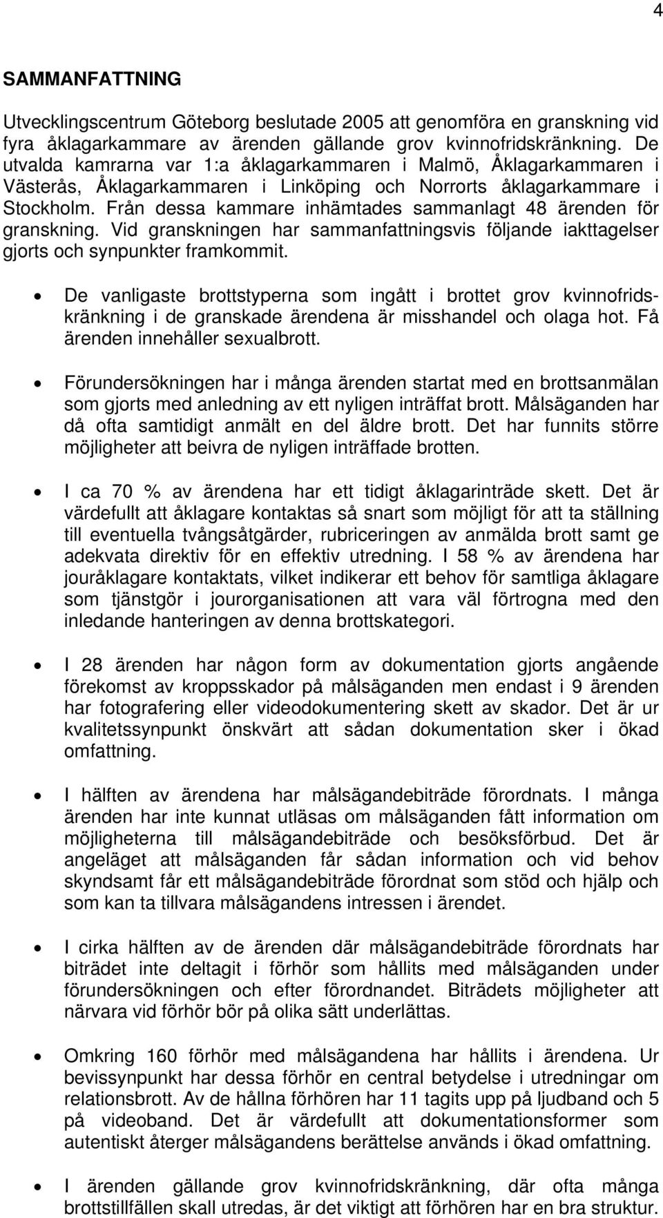 Från dessa kammare inhämtades sammanlagt 48 ärenden för granskning. Vid granskningen har sammanfattningsvis följande iakttagelser gjorts och synpunkter framkommit.