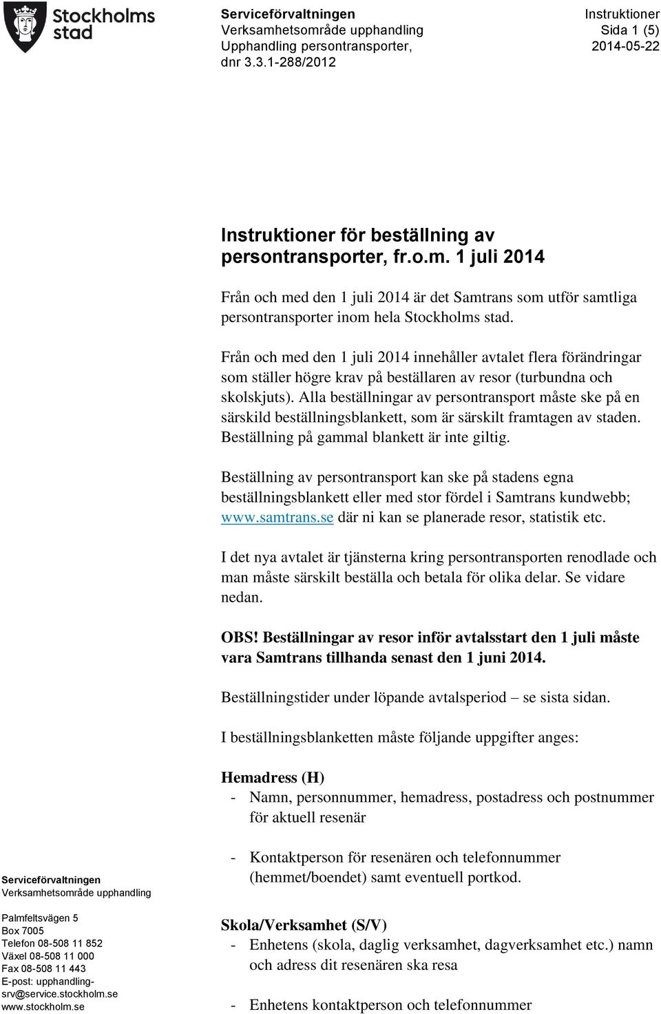 Från och med den 1 juli innehåller avtalet flera förändringar som ställer högre krav på beställaren av resor (turbundna och skolskjuts).