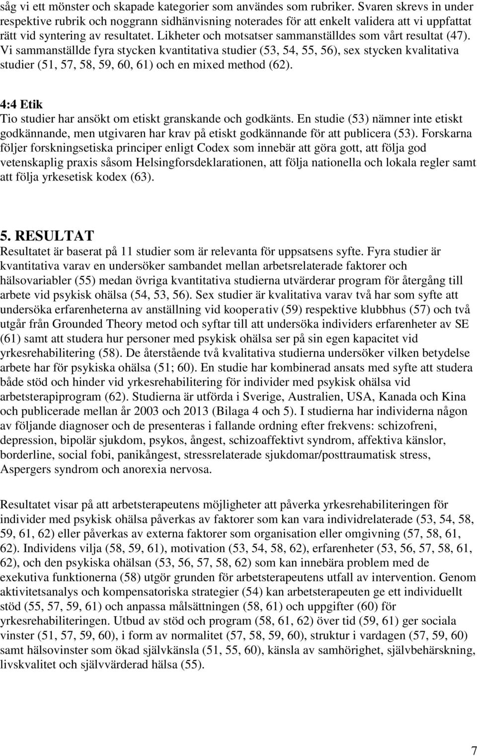 Likheter och motsatser sammanställdes som vårt resultat (47).