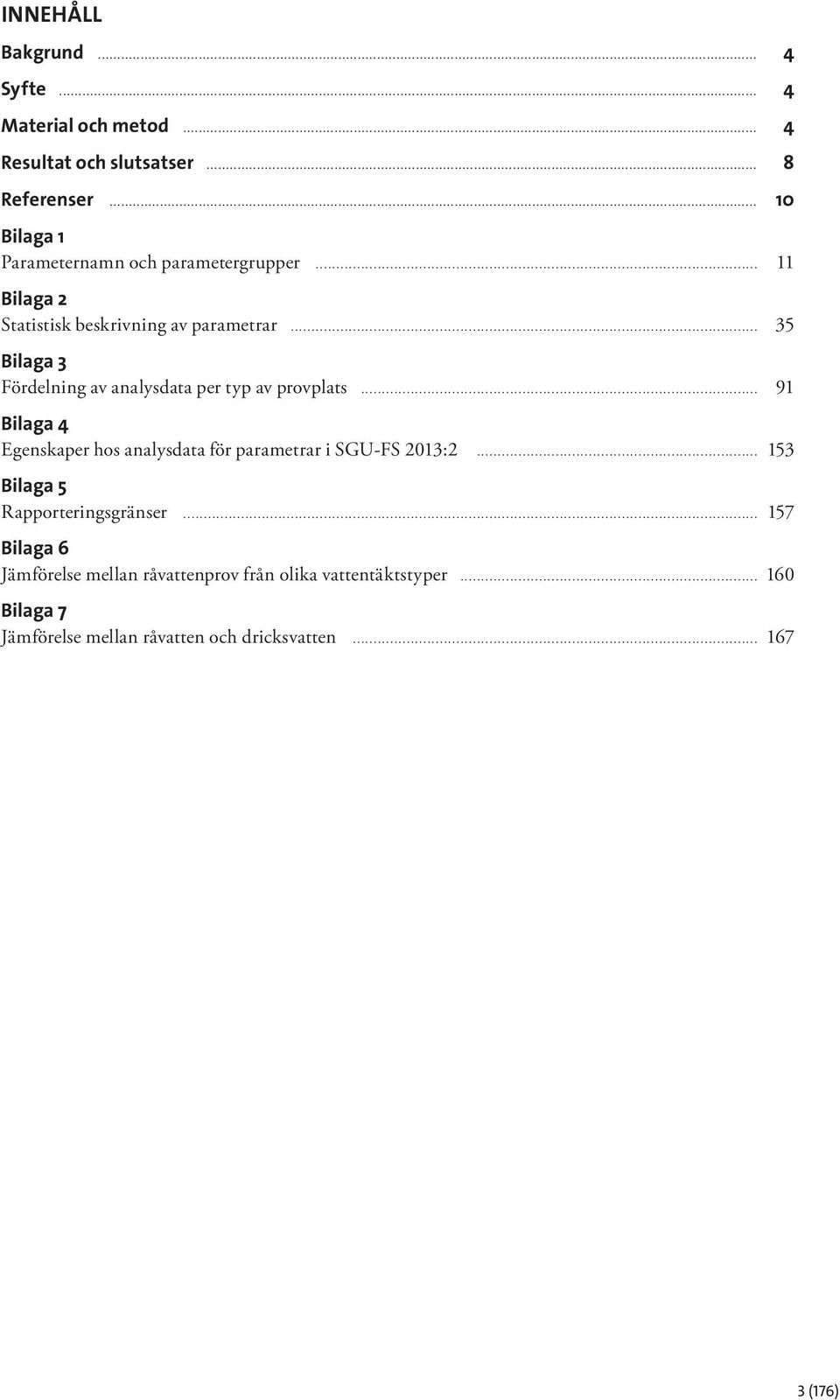 .. 35 Bilaga 3 Fördelning av analysdata per typ av provplats.