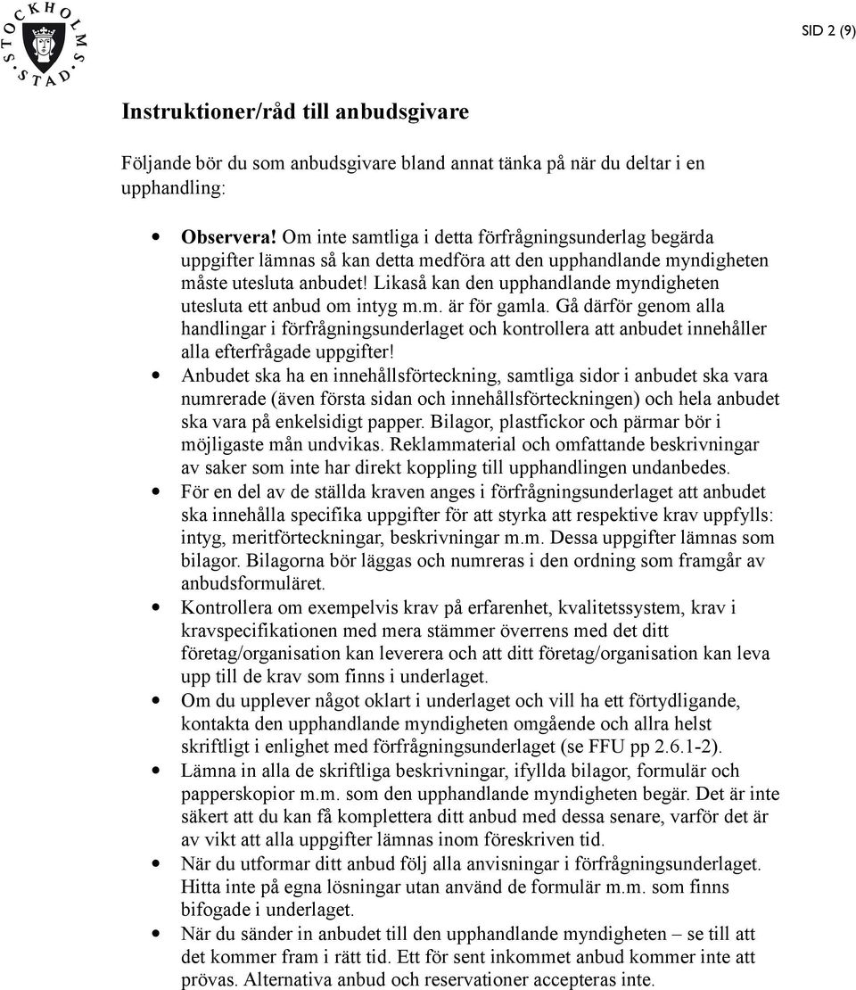 Likaså kan den upphandlande myndigheten utesluta ett anbud om intyg m.m. är för gamla.