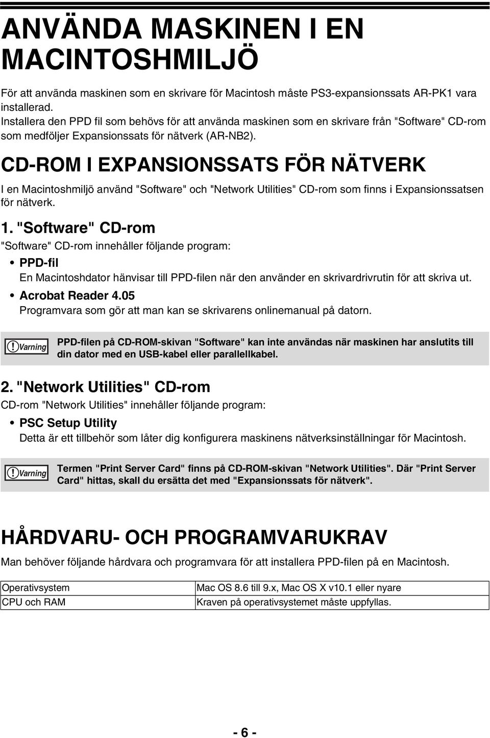 CD-ROM I EXPANSIONSSATS FÖR NÄTVERK I en Macintoshmiljö använd "Software" och "Network Utilities" CD-rom som finns i Expansionssatsen för nätverk.