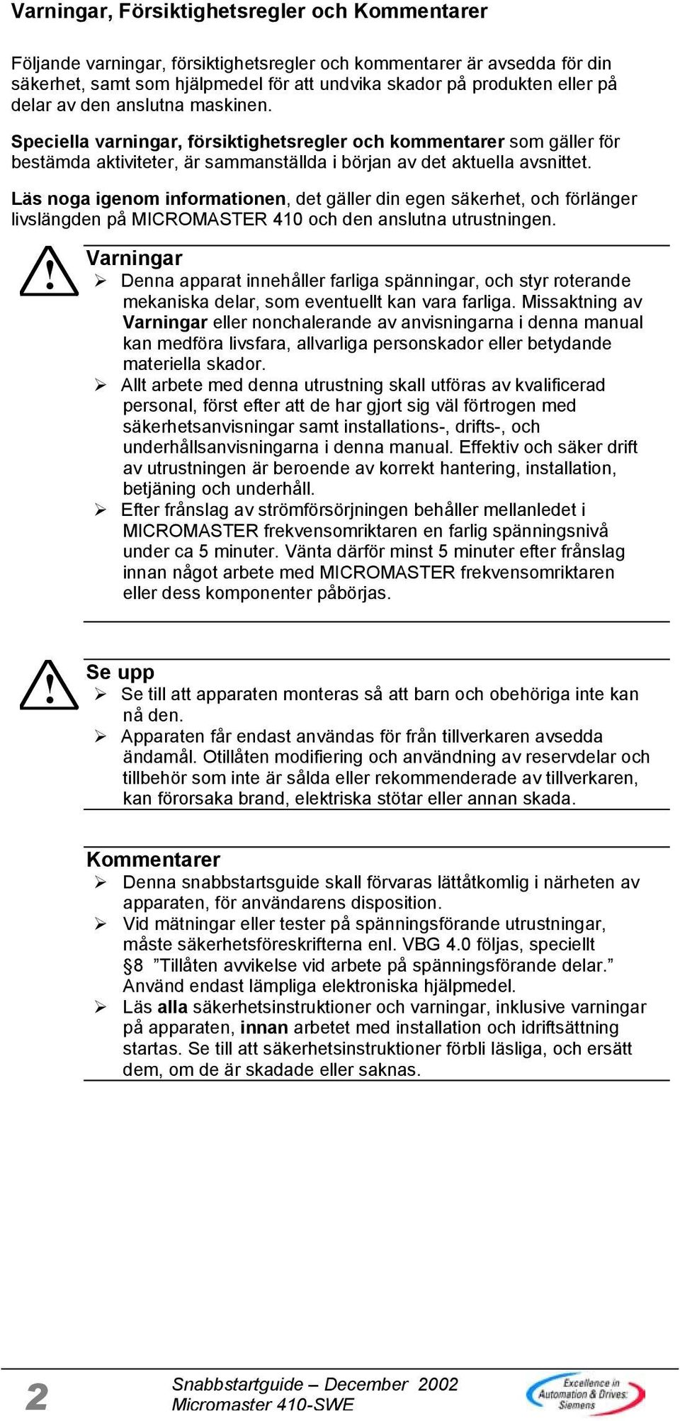 Läs noga igenom informationen, det gäller din egen säkerhet, och förlänger livslängden på MICROMASTER 410 och den anslutna utrustningen.