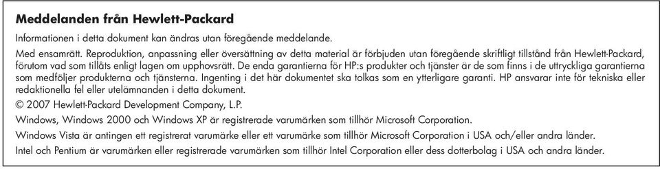 De enda garantierna för HP:s produkter och tjänster är de som finns i de uttryckliga garantierna som medföljer produkterna och tjänsterna.