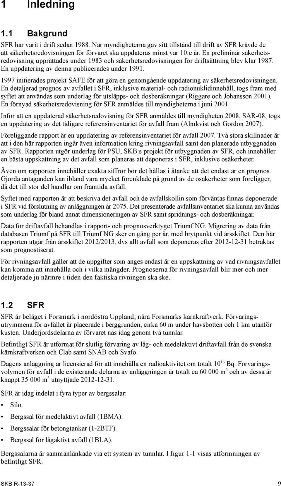 1997 initierades projekt SAFE för att göra en genomgående uppdatering av säkerhets redovisningen.