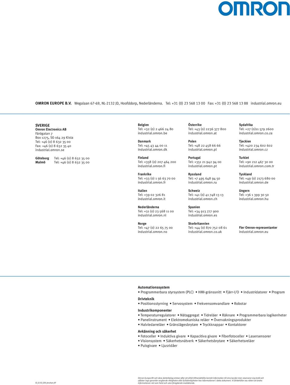 omron.dk Österrike Tel: +43 (0) 2236 377 800 industrial.omron.at Polen Tel: +48 22 458 66 66 industrial.omron.pl Sydafrika Tel: +27 (0)11 579 2600 industrial.omron.co.