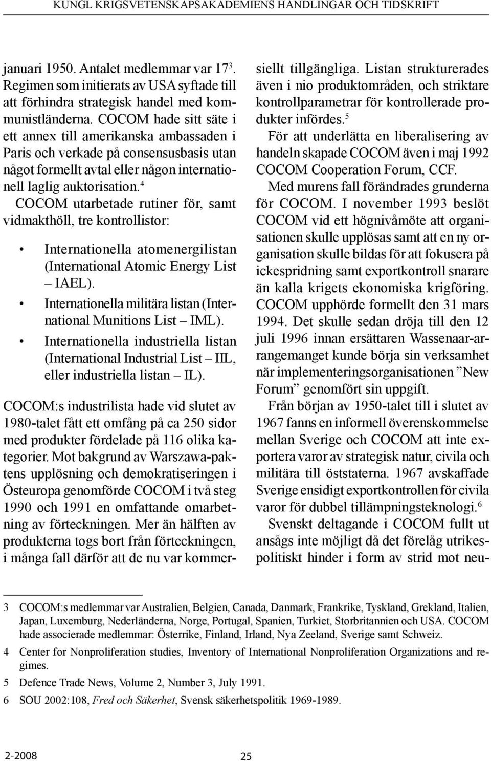 4 COCOM utarbetade rutiner för, samt vidmakthöll, tre kontrollistor: Internationella atomenergilistan (International Atomic Energy List IAEL).