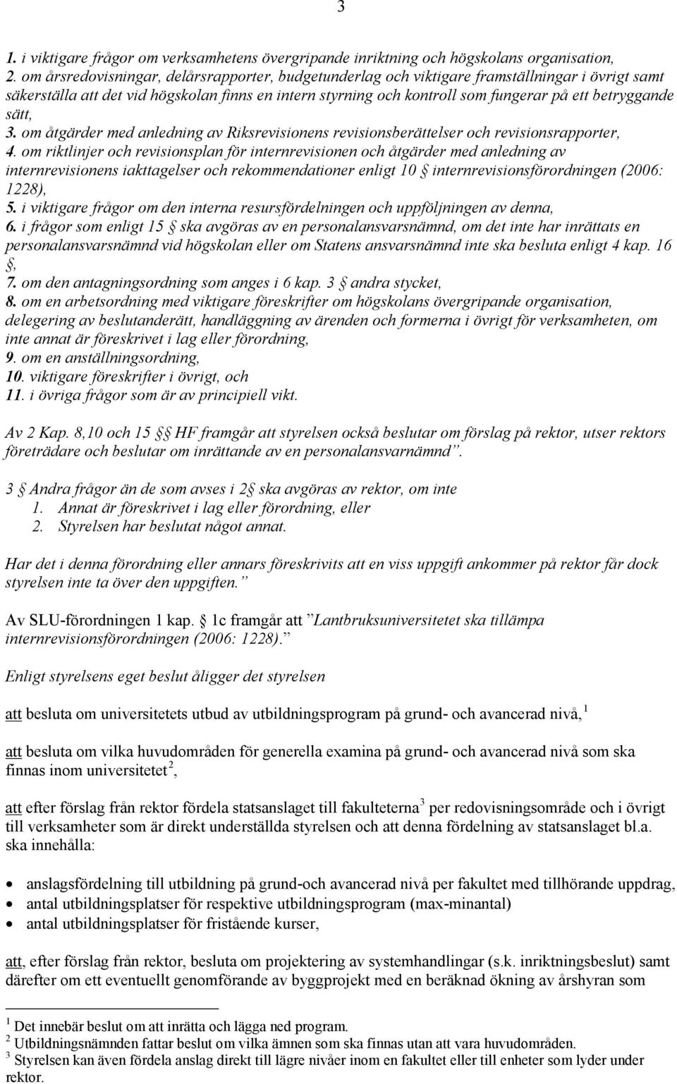 betryggande sätt, 3. om åtgärder med anledning av Riksrevisionens revisionsberättelser och revisionsrapporter, 4.