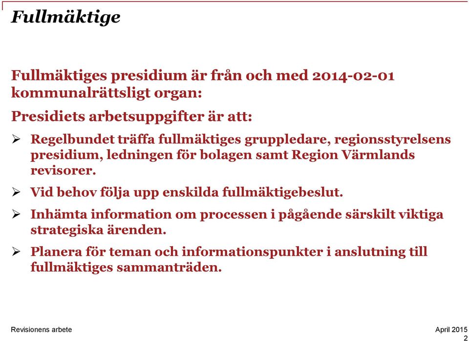 Värmlands revisorer. Vid behov följa upp enskilda fullmäktigebeslut.