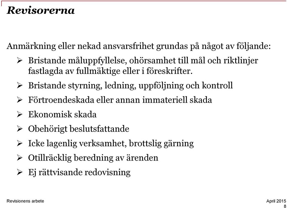 Bristande styrning, ledning, uppföljning och kontroll Förtroendeskada eller annan immateriell skada