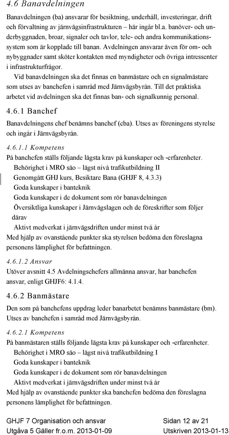 Vid banavdelningen ska det finnas en banmästare och en signalmästare som utses av banchefen i samråd med Järnvägsbyrån.