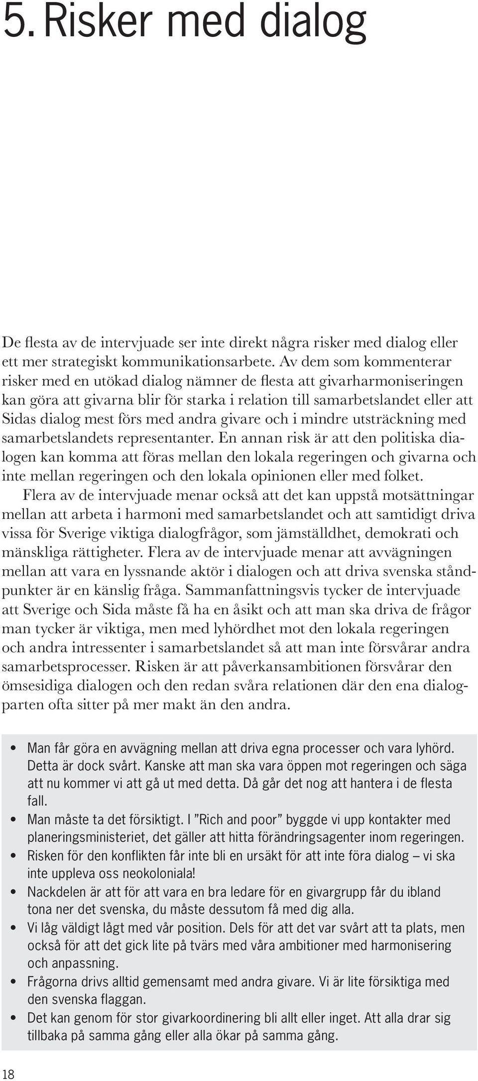 andra givare och i mindre utsträckning med samarbetslandets representanter.