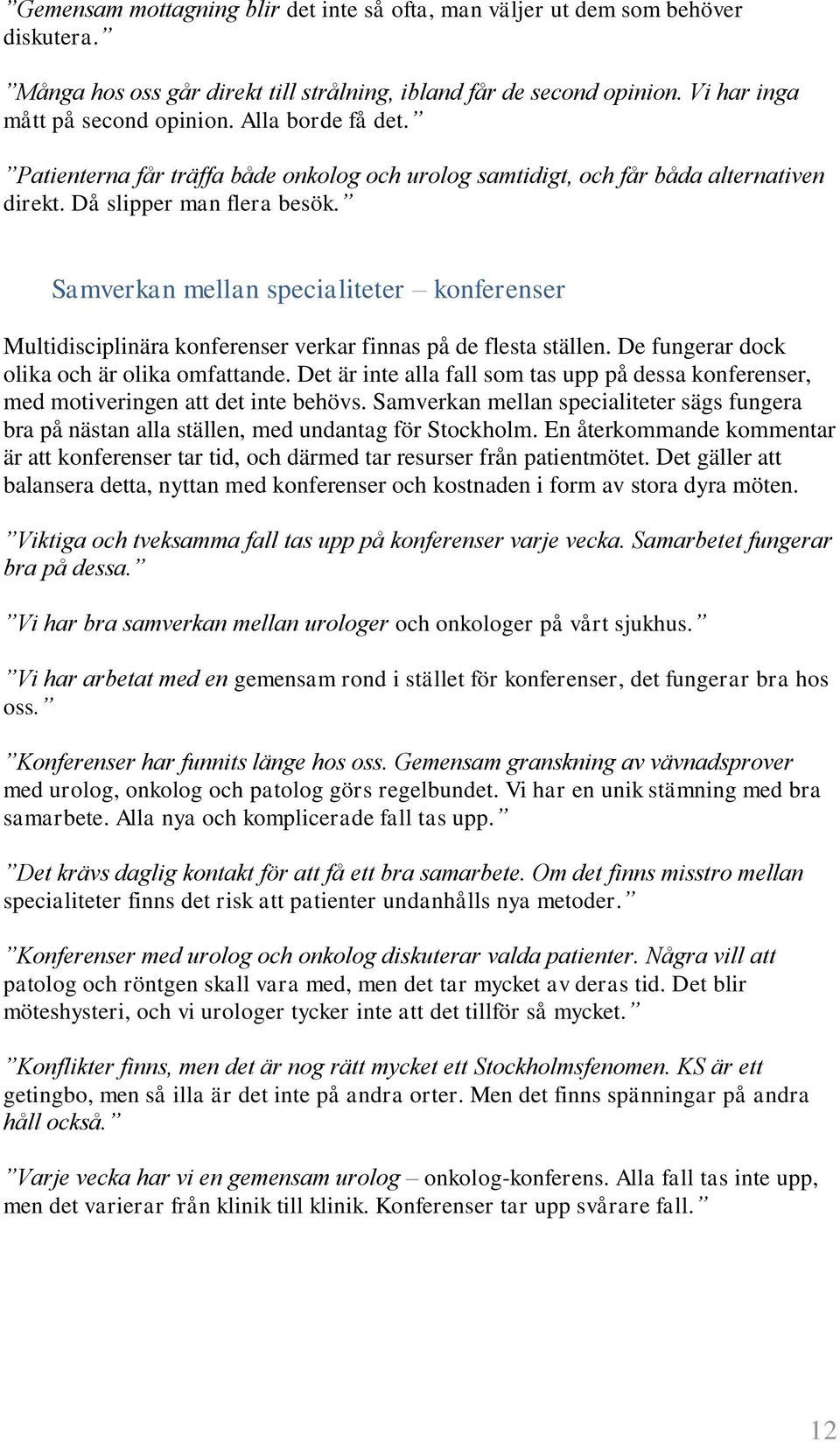 Samverkan mellan specialiteter konferenser Multidisciplinära konferenser verkar finnas på de flesta ställen. De fungerar dock olika och är olika omfattande.