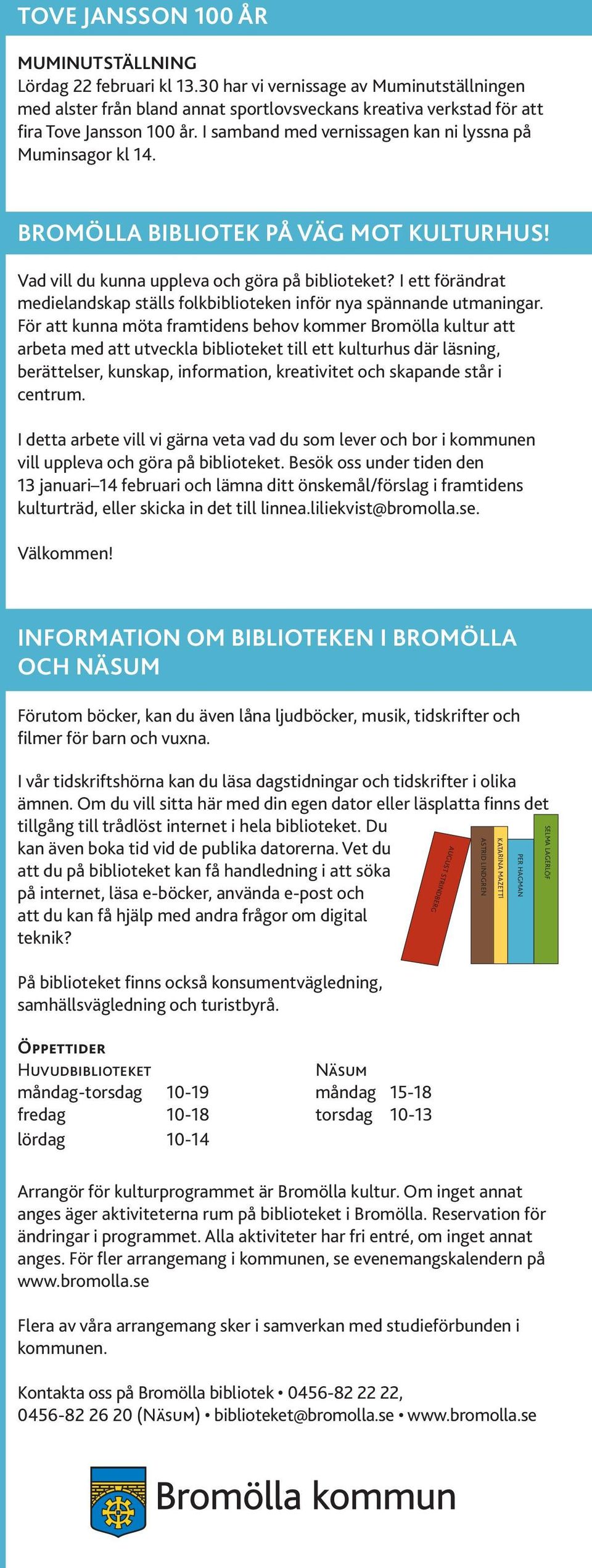 BROMÖLla bibliotek på väg mot kulturhus! Vad vill du kunna uppleva och göra på biblioteket? I ett förändrat medielandskap ställs folkbiblioteken inför nya spännande utmaningar.