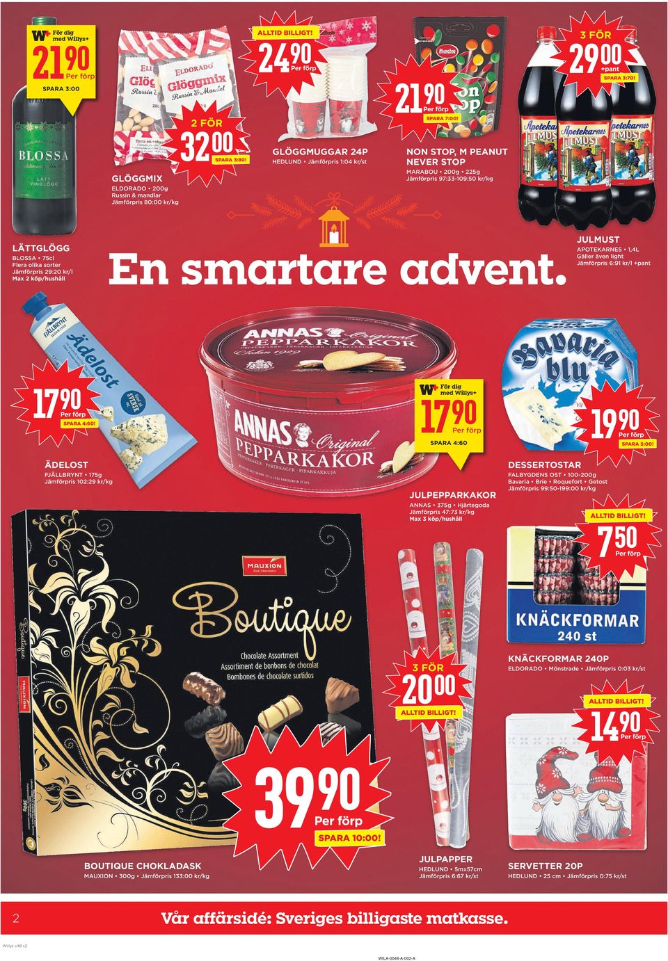 En smartare advent. BLOSSA 75cl Flera olika sorter Jämförpris 29:20 kr/l max 2 köp/hushåll 17 APOTEKARNES 1,4L Gäller även light Jämförpris 6:91 kr/l +pant För dig med Willys+ 17 SPARA 4:60!