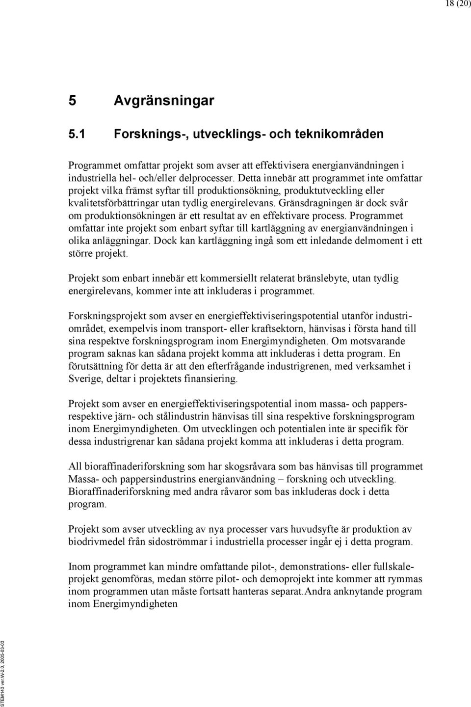 Gränsdragningen är dock svår om produktionsökningen är ett resultat av en effektivare process.