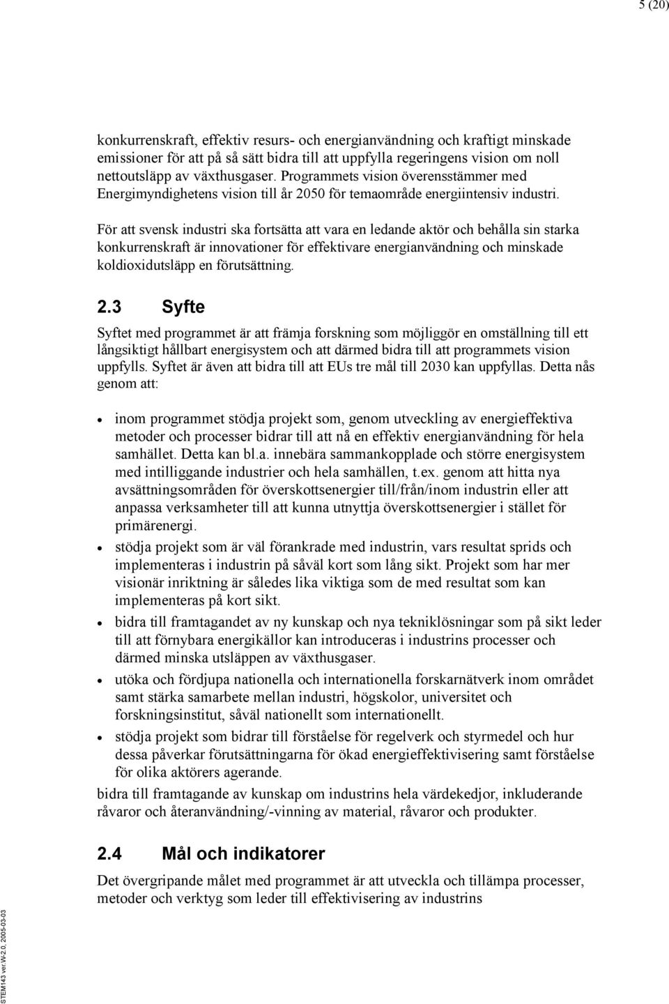 För att svensk industri ska fortsätta att vara en ledande aktör och behålla sin starka konkurrenskraft är innovationer för effektivare energianvändning och minskade koldioxidutsläpp en förutsättning.