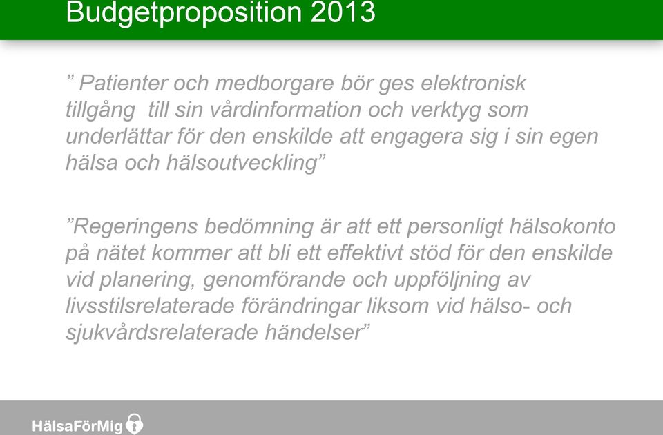 bedömning är att ett personligt hälsokonto på nätet kommer att bli ett effektivt stöd för den enskilde vid