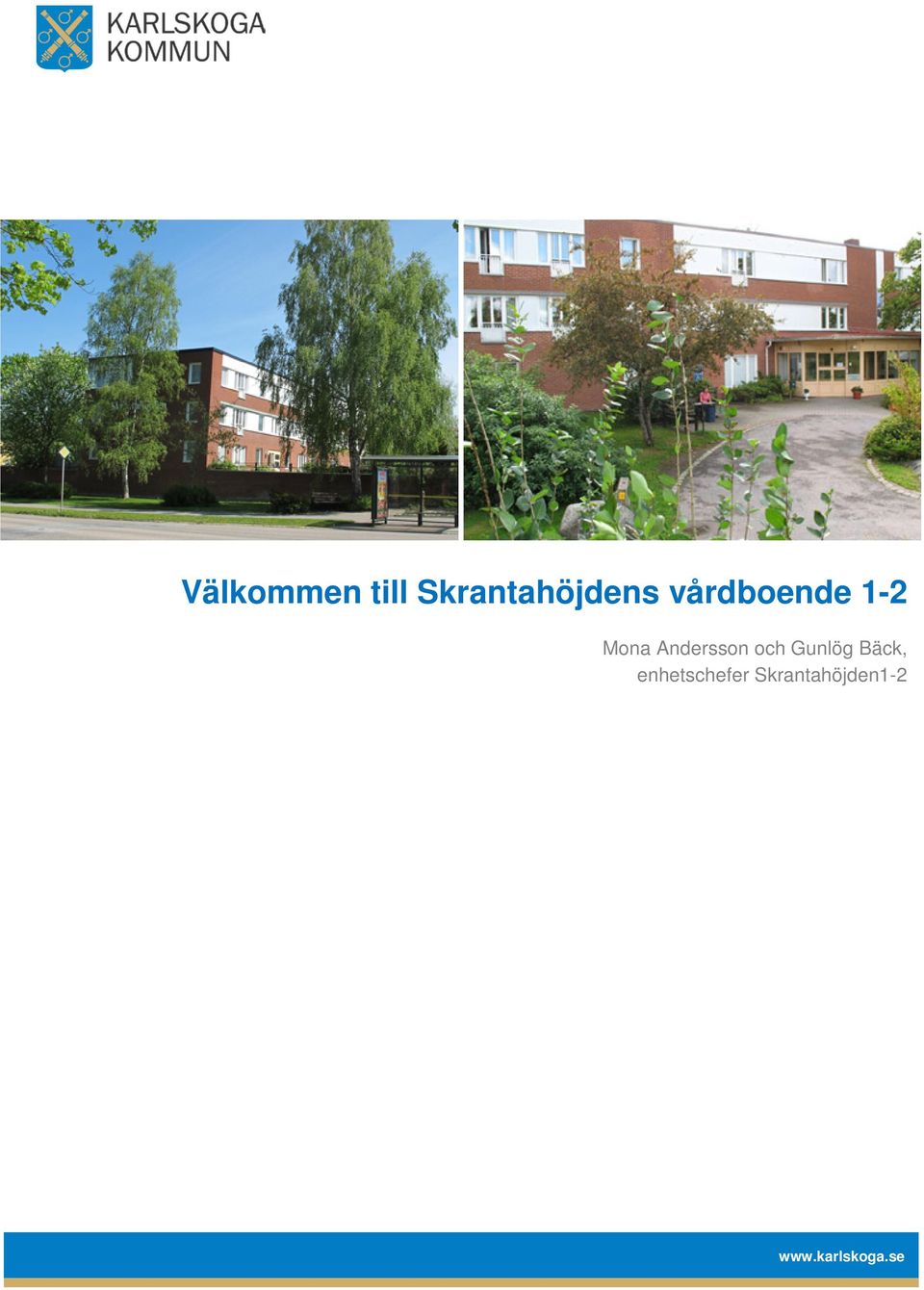 och Gunlög Bäck, enhetschefer