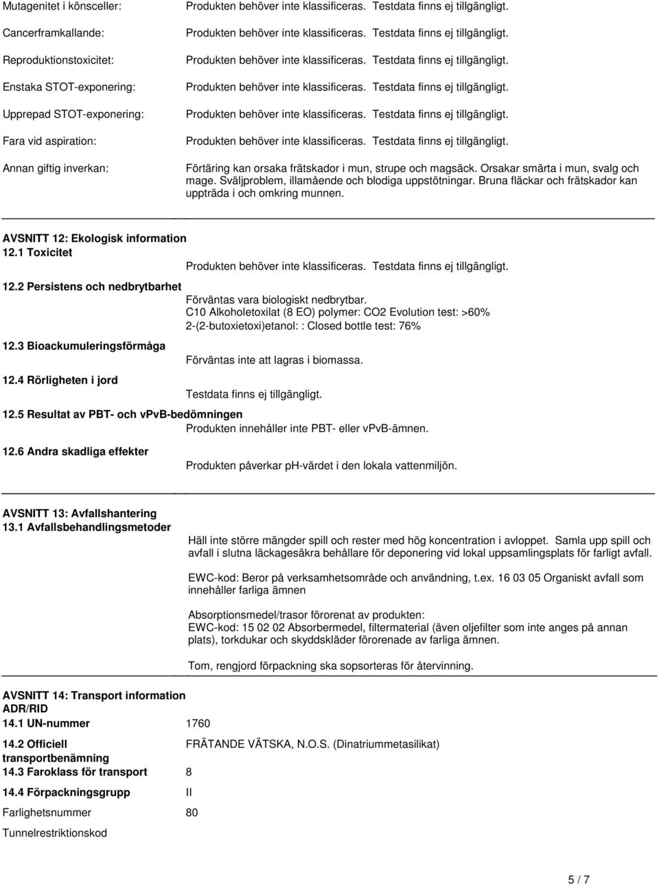 inte klassificeras Testdata finns ej tillgängligt Produkten behöver inte klassificeras Testdata finns ej tillgängligt Produkten behöver inte klassificeras Testdata finns ej tillgängligt Förtäring kan