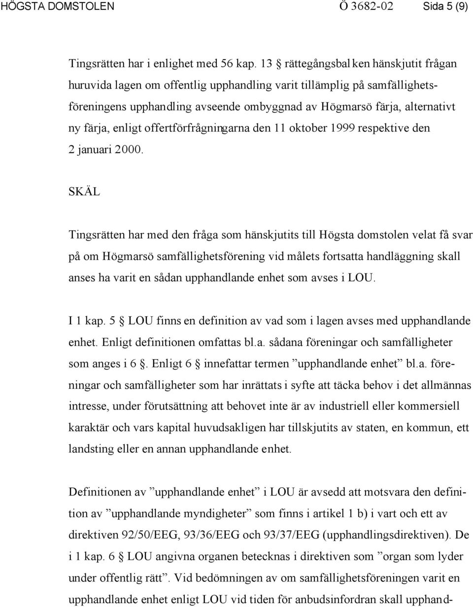 enligt offertförfrågningarna den 11 oktober 1999 respektive den 2 januari 2000.